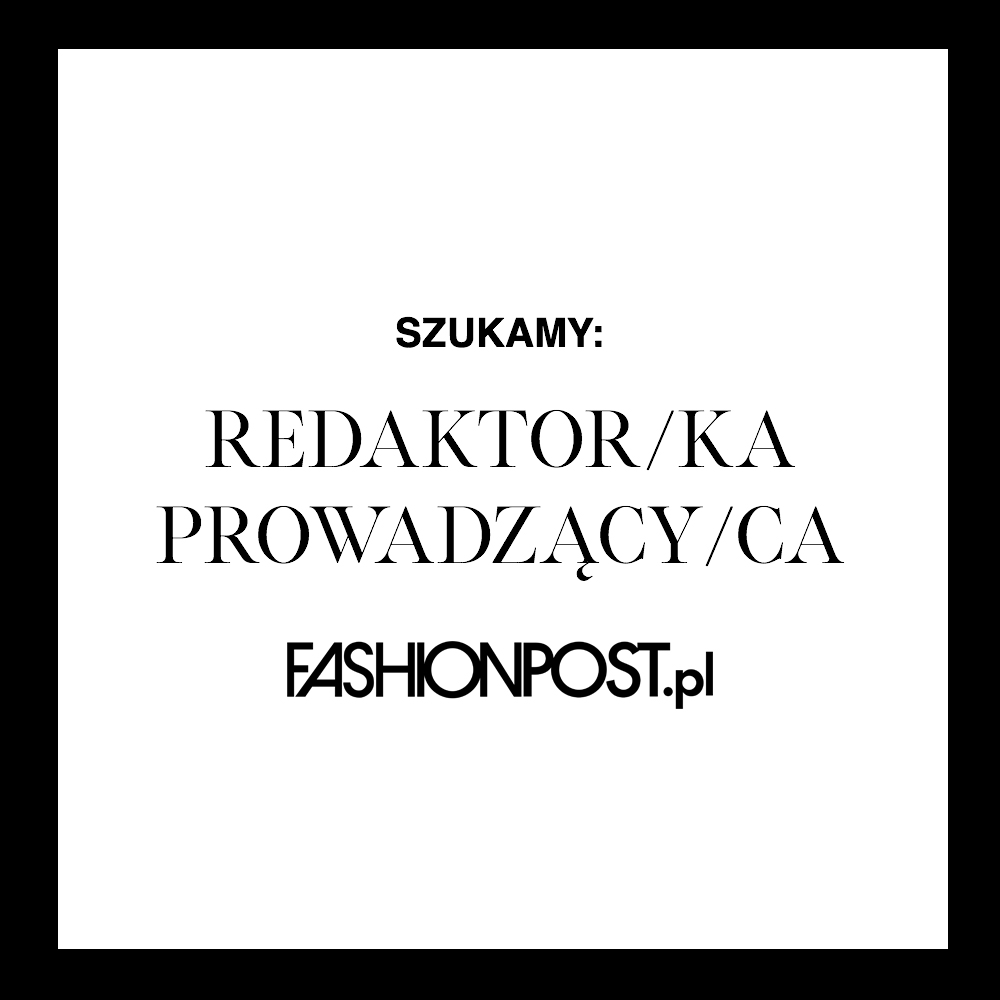Praca: Szukamy redaktorki prowadzącej / redaktora prowadzącego FashionPost.pl